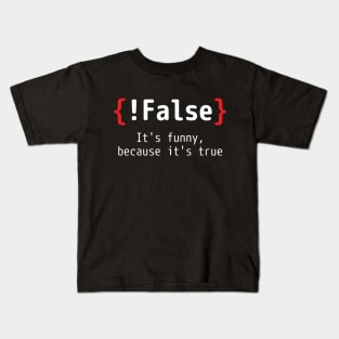 !False - It's funny, because it's true (Programming Joke) Kids T-Shirt